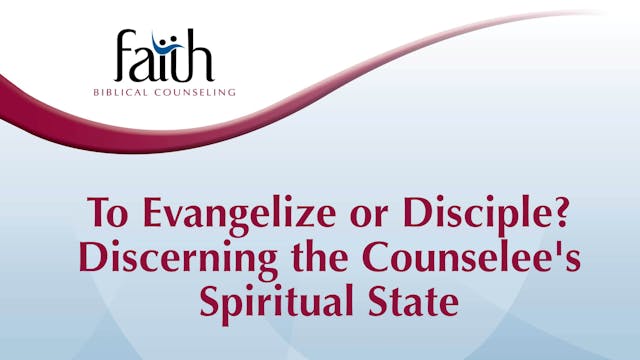 To Evangelize or Disciple Discerning the Counselee's Spiritual State (Randy Patten) [2024-T2-03]