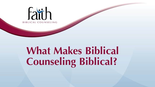 What Makes Biblical Counseling Biblical (Steve Viars)