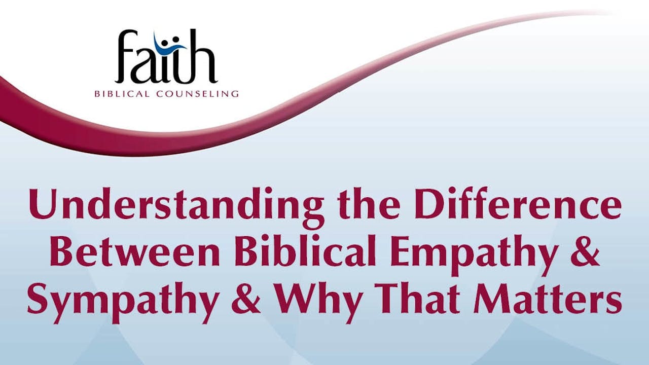 11 Understanding the Difference Between Biblical Empathy & Sympathy