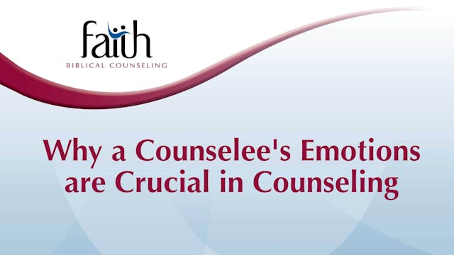 Why a Counselee's Emotions are Crucial in Counseling (Josh Greiner) [2024-T6-27]