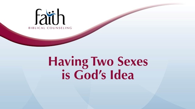 Having Two Sexes is God’s Idea (Steve Viars)