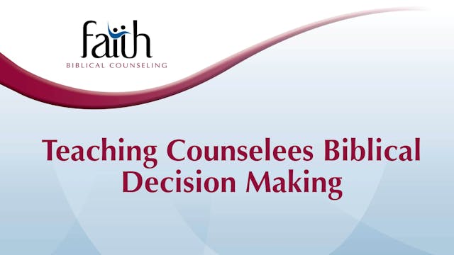 Teaching Counselees Biblical Decision Making (Jocelyn Wallace) [2024-T6-10]