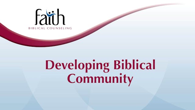 Developing Biblical Community (Leah Bechtold) [2024-T6-06]