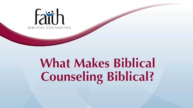 What Makes Biblical Counseling Biblical (Steve Viars) [2024-T1-02]