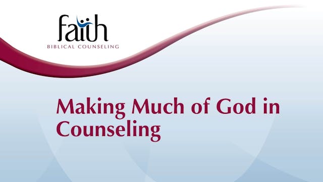 Making Much of God in Counseling (Brad Bigney)