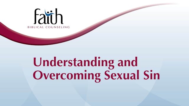 Understanding and Overcoming Sexual Sin (Dan Wickert)