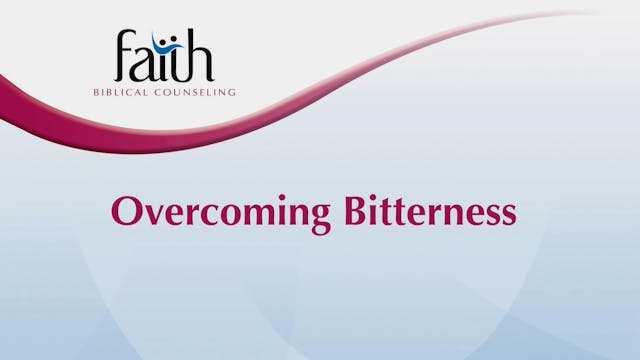 Overcoming Bitterness (Steve Viars)