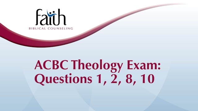 ACBC Counseling Exam Qs 1, 2, 8, 10 (Rob Green)
