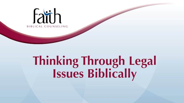 Thinking Through Legal Issues Biblically (Kevin Carson) [2024-T7-04]