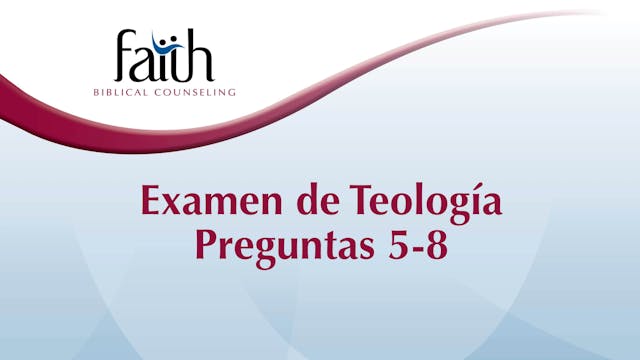 Examen de Teología Preguntas 5-8 (Newton Pena)