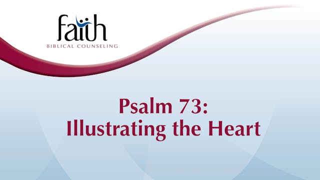 Psalm 73- Illustrating the Heart (Brent Aucoin) [2024-T2-20]