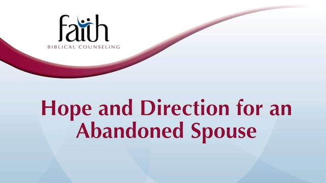 Hope and Direction for an Abandoned Spouse (Josh Greiner) [2024-T7-30]