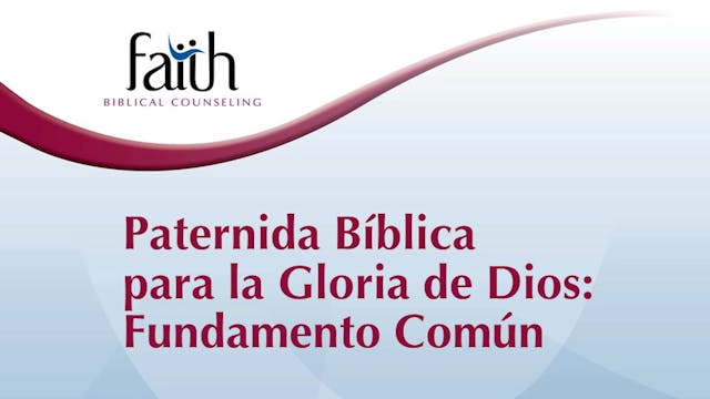 Paternida Bíblica-para la Gloria de Dios #1: Fundamento Común (Newton Pena)