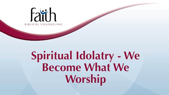 Spiritual Idolatry - We Become What We Worship (Brent Aucoin) [2024-T2-01]