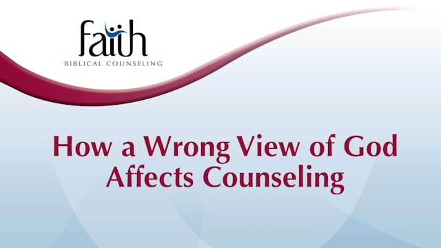 How a Wrong View of God Affects Counseling (Bev Moore) [2024-T6-20]