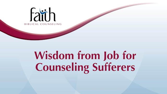 Wisdom from Job for Counseling Sufferers (Craig Svensson) [2024-T6-19]