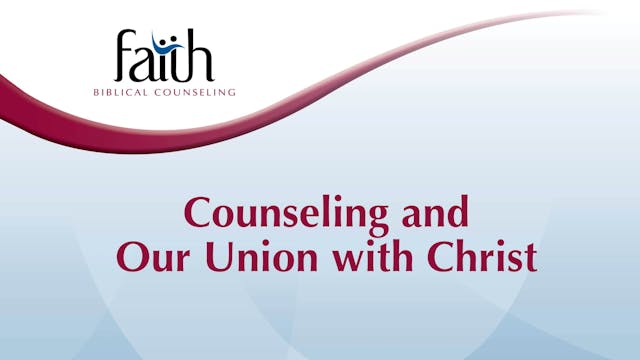 Counseling and Our Union with Christ ...