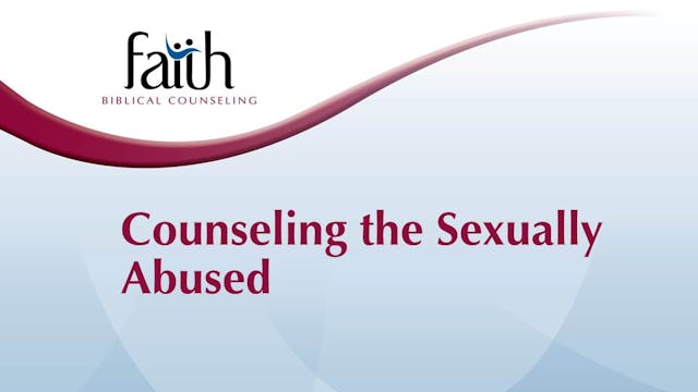 Counseling the Sexually Abused (Garrett Higbee)