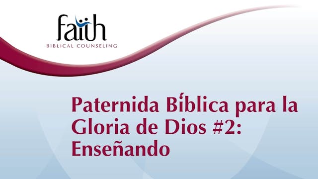 Paternidad Bíblica para la Gloria de Dios #2:_Ensenando (Rob Green)