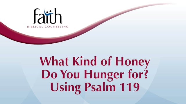 What Kind of Honey Do You Hunger for Using Psalm 119 (Kevin Carson) [2024-T4-16]