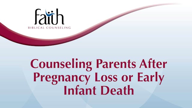 Counseling Parents After Pregnancy Loss or Early Infant Death (Robert Jones) [2024-T4-03]