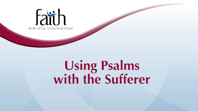 Using Psalms with the Sufferer (Rob Green) [2024-T2-08]