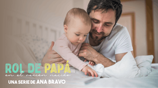 Rol del Papá en el recién nacido - Ana Bravo