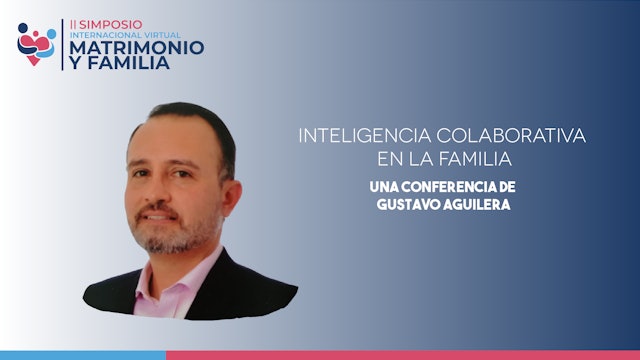 Gustavo Aguilera - Inteligencia colaborativa en la familia