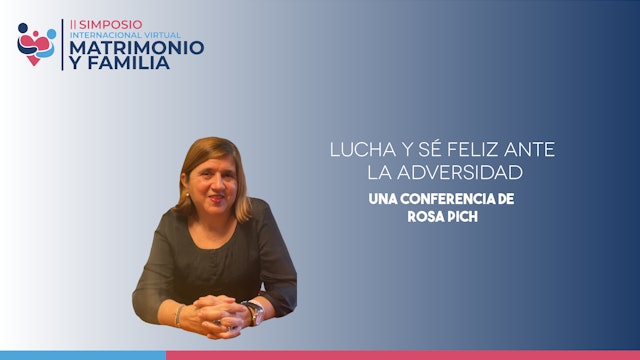 Rosa Pich - Lucha y sé feliz ante la adversidad