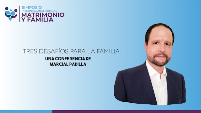 Marcial Padilla - Tres desafíos para la familia