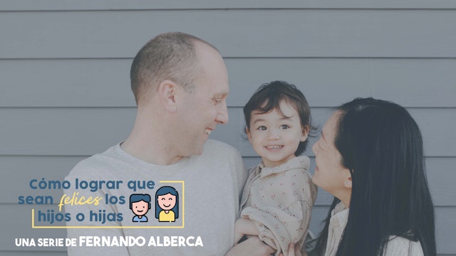 FERNANDO ALBERCA- Cómo lograr que sean felices los hijos o las hijas