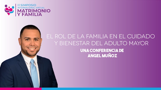 Angel Muñoz - "El rol de la familia en el cuidado y bienestar del adulto mayor"