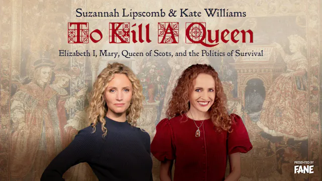 Suzannah Lipscomb and Kate Williams To Kill A Queen Replay