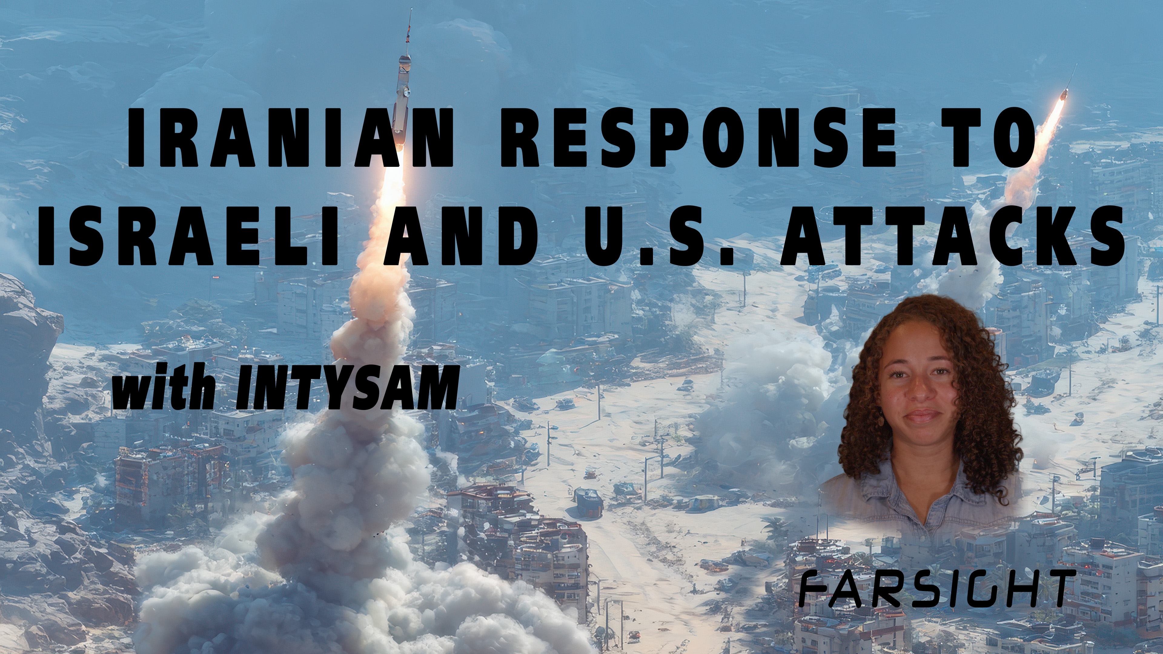 Iranian Response to Israeli and U.S. Attacks: with Intysam