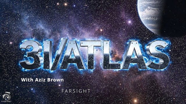 3I/ATLAS: Farsight with Aziz Brown