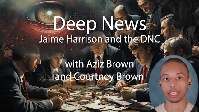 Deep News AZIZ BROWN - October 2023 Jaimi Harrison and the DNC