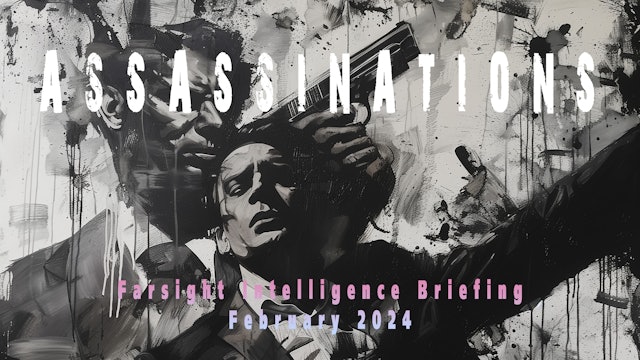 ASSASSINATIONS! Farsight Intelligence Briefing - February 2024