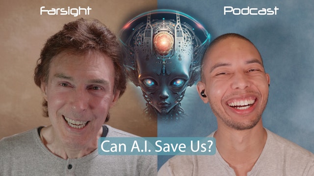 Farsight Podcast April 2023: Can A.I. Save Us?