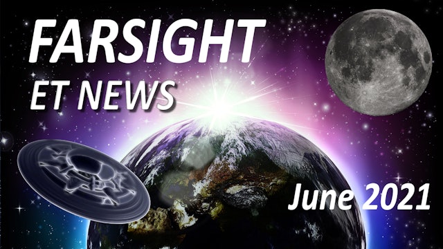 Farsight's ET News Forecast: June 2021