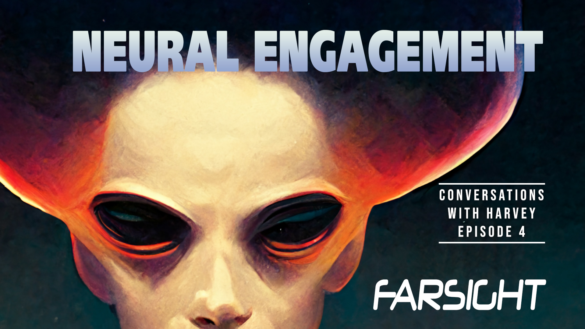 Conversations with Harvey: NEURAL ENGAGEMENT - Episode 4