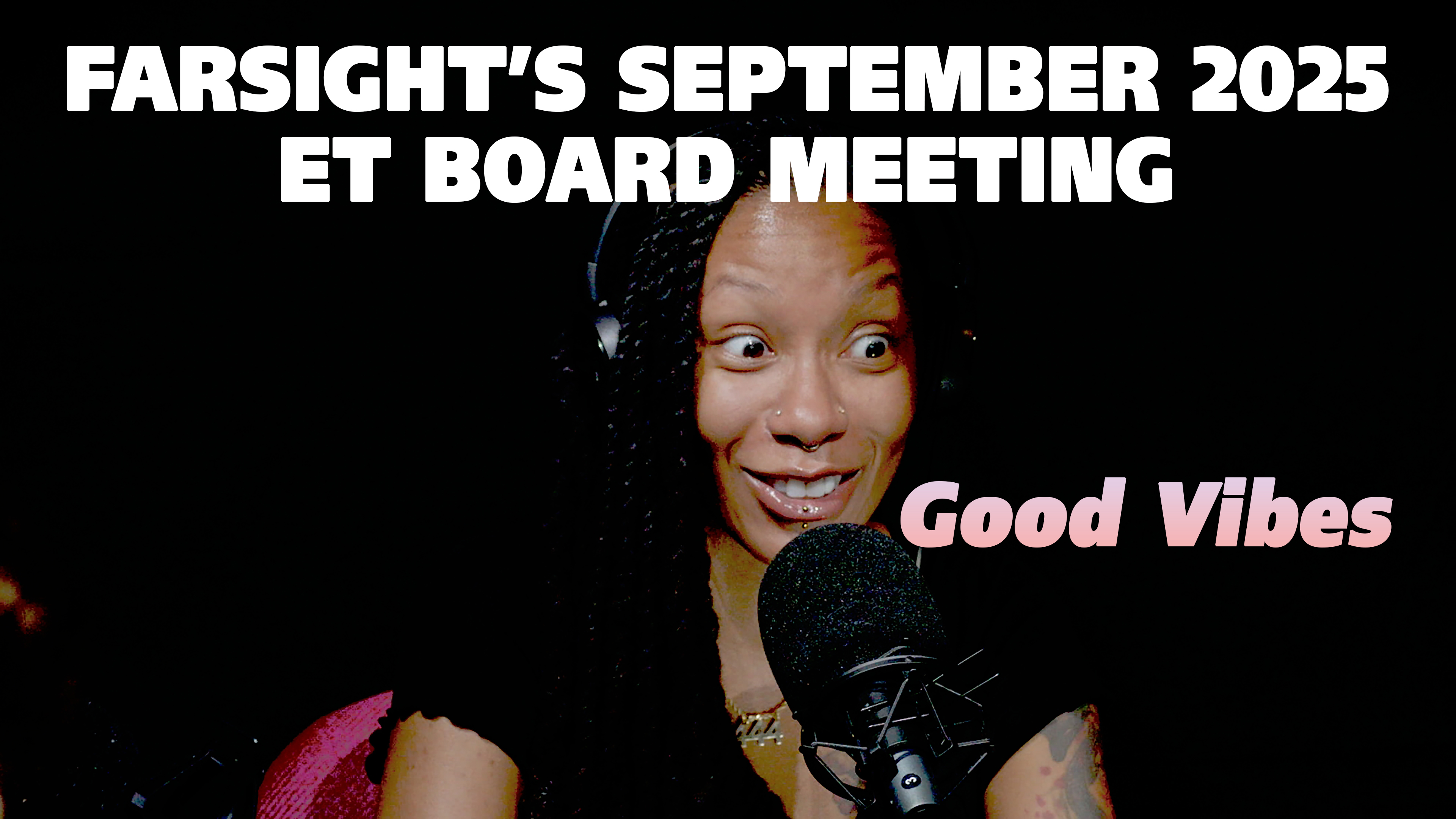 Farsight ET Board Meeting: Good Vibes (September 2025)