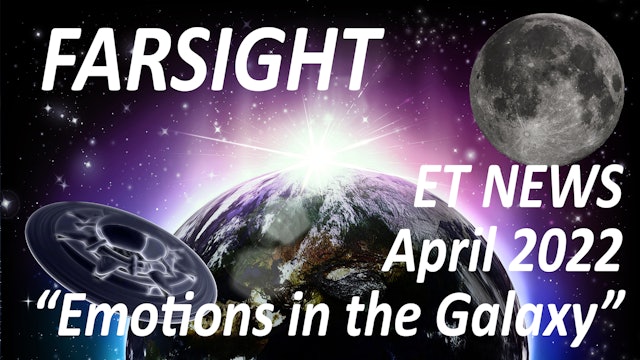 Farsight ET News Forecast: April 2022 - Emotions in the Galaxy