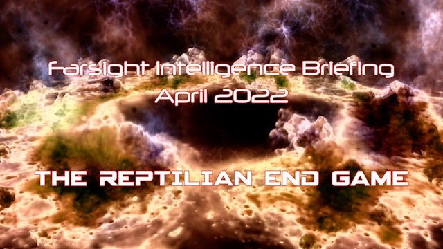 Reptilian End Game: Farsight Intelligence Briefing for April 2022