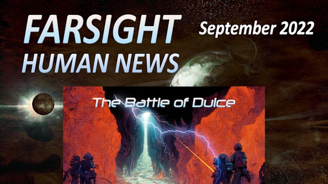 Farsight Human News Forecast: September 2022 - BATTLE OF DULCE
