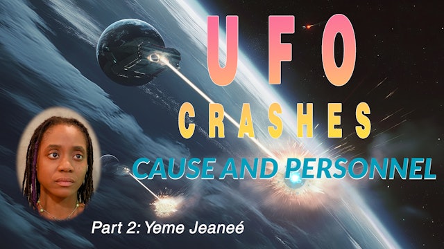 UFO Crashes: Cause and Personnel (Part 2 with Yeme Jeaneé)