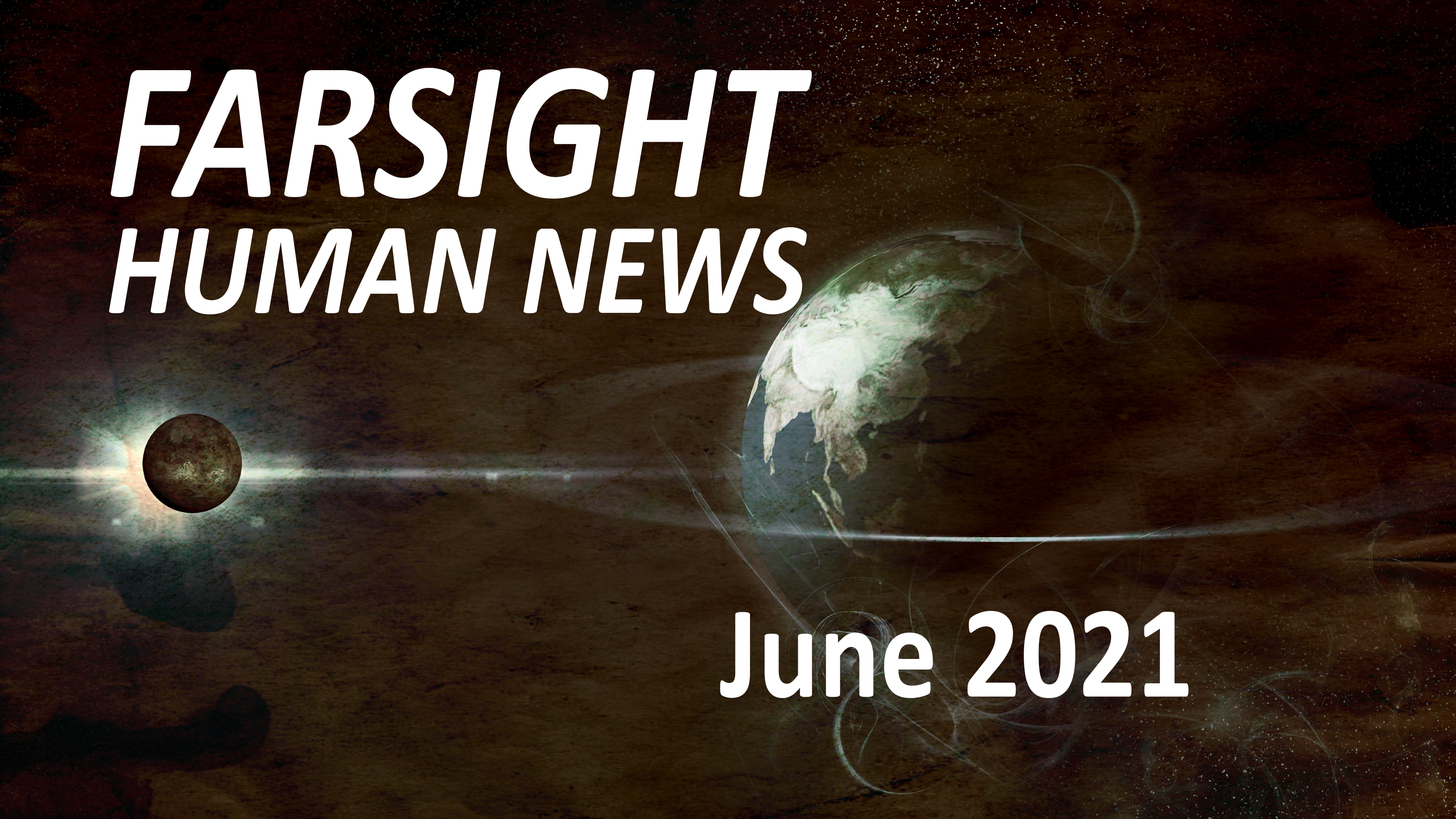 Farsight Human News Forecast: June 2021