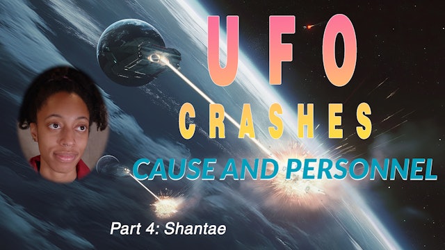 UFO Crashes: Cause and Personnel (Part 4 with Shantae)