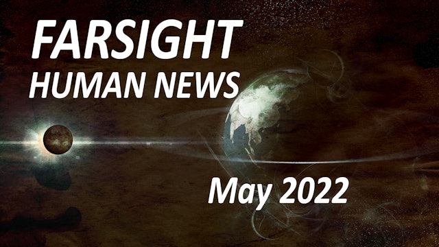 Farsight Human News Forecast: May 2022