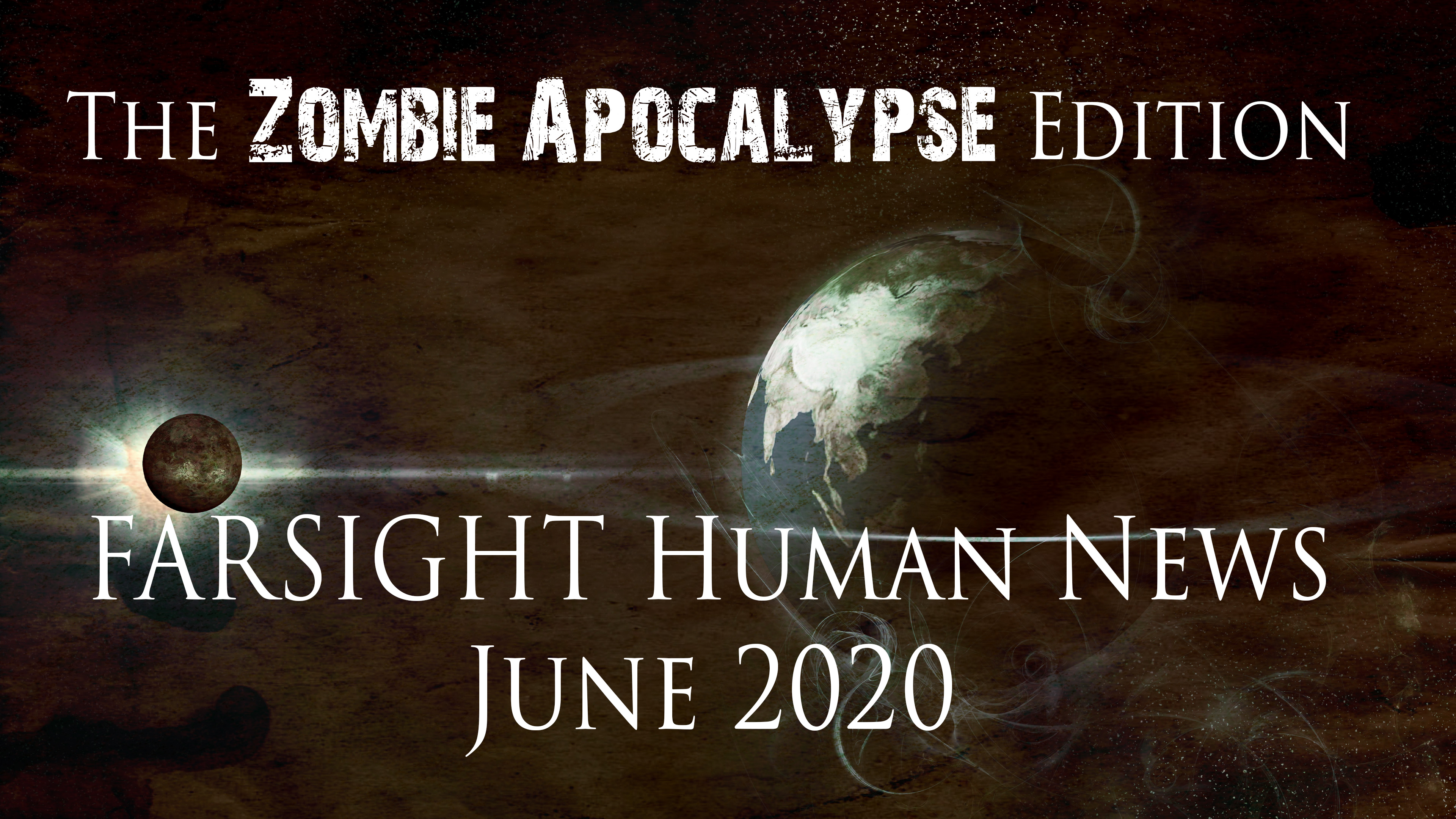 Farsight Human News (Zombie Apocalypse Edition): June 2020