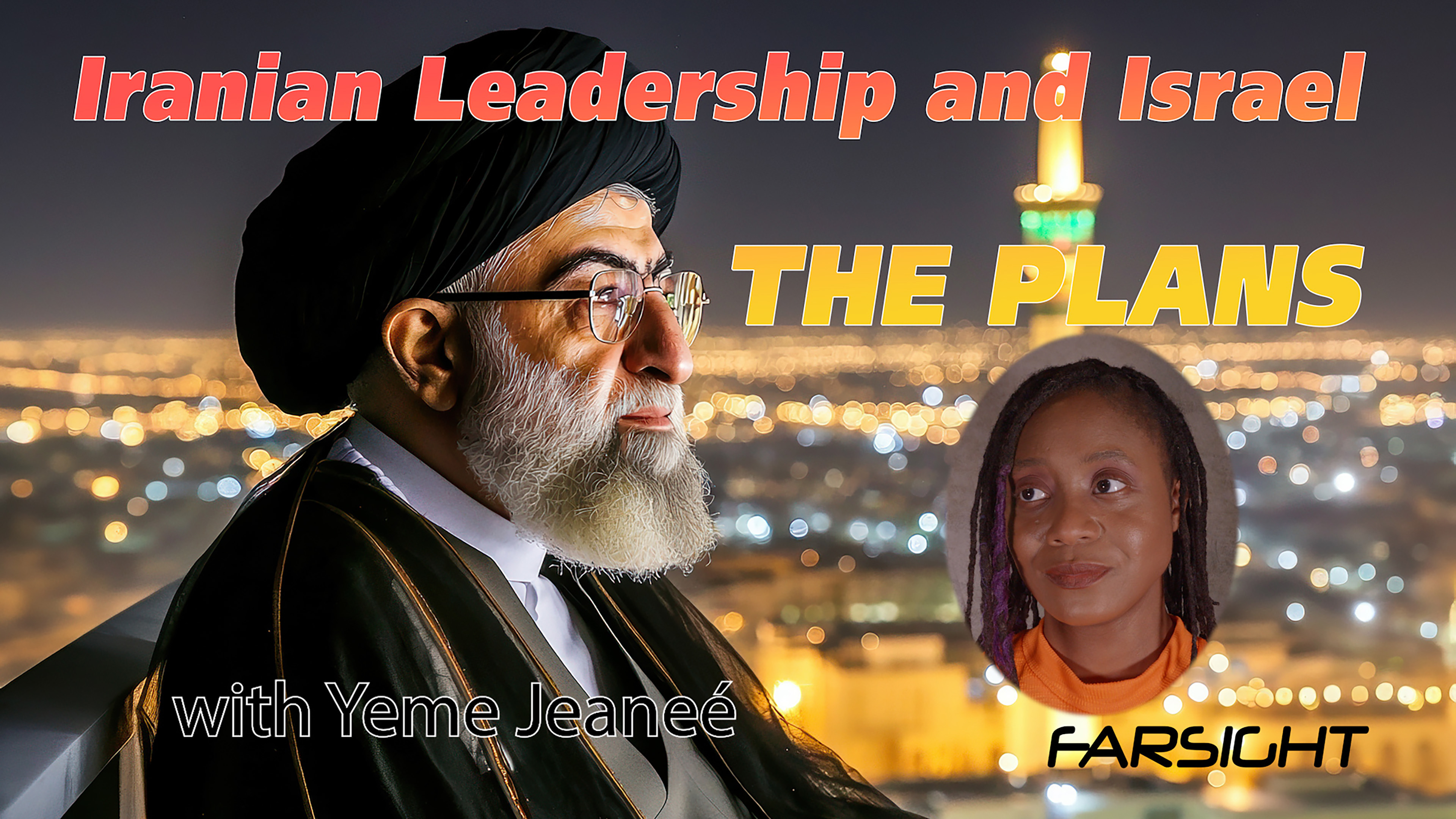 Iranian Leadership and Israel: The Plans with Yeme Jeaneé